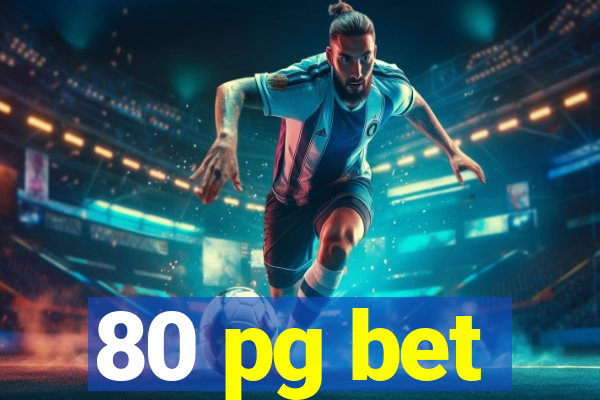80 pg bet